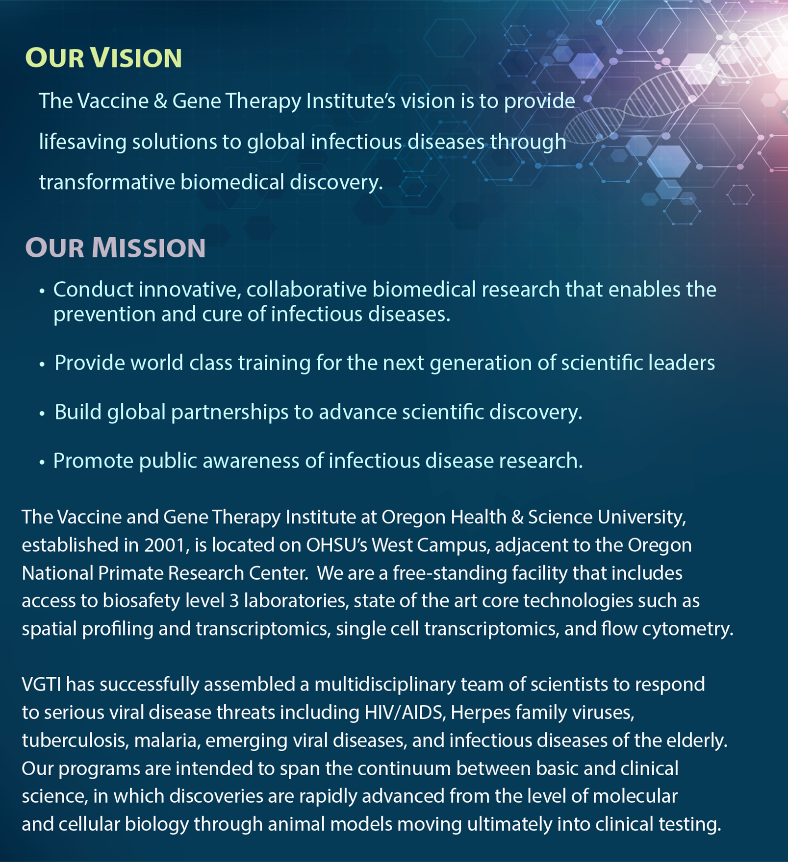 Our Mission_ •	Conduct innovative, collaborative biomedical research that enables 	the  	prevention and cure of infectious diseases.  •  Provide world class training for the next generation of scientific leaders  •  Build global partnerships to advance scientific discovery.  •	Promote public awareness of infectious disease research. 