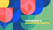 Graphic with bright colors and shapes, along with the text Parkinson's Awareness Month
