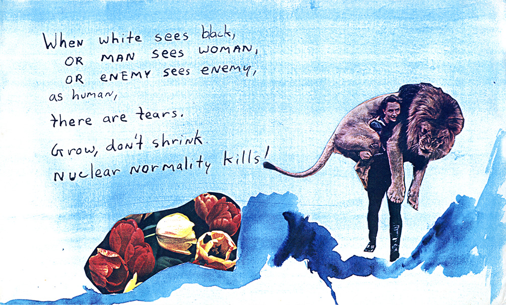 First page of illustrated poem depicts a person carrying a lion ontheir back and some fruit in a collage. The text reads "when white sees black / or man sees woman / or enemy sees enemy / as human / there are tears. / Grow, don't shrink / Nuclear normality kills!"