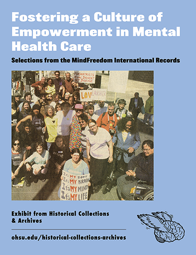 Blue background poster. Title: "Fostering a Culture of Empowerment in Mental health Care: Selections from the MindFreedom International Records." Text: "Exhibit from Historical Collections & Archives. OHSU web URL." Images: Large colorful image of people smiling with posters affirming their rights as individuals in mental health care. Black logo of brain with two feathered wings in bottom right.