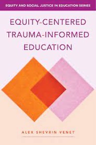 Image of the front cover of Venet's book, "Equity-Centered Trauma-Informed Education"