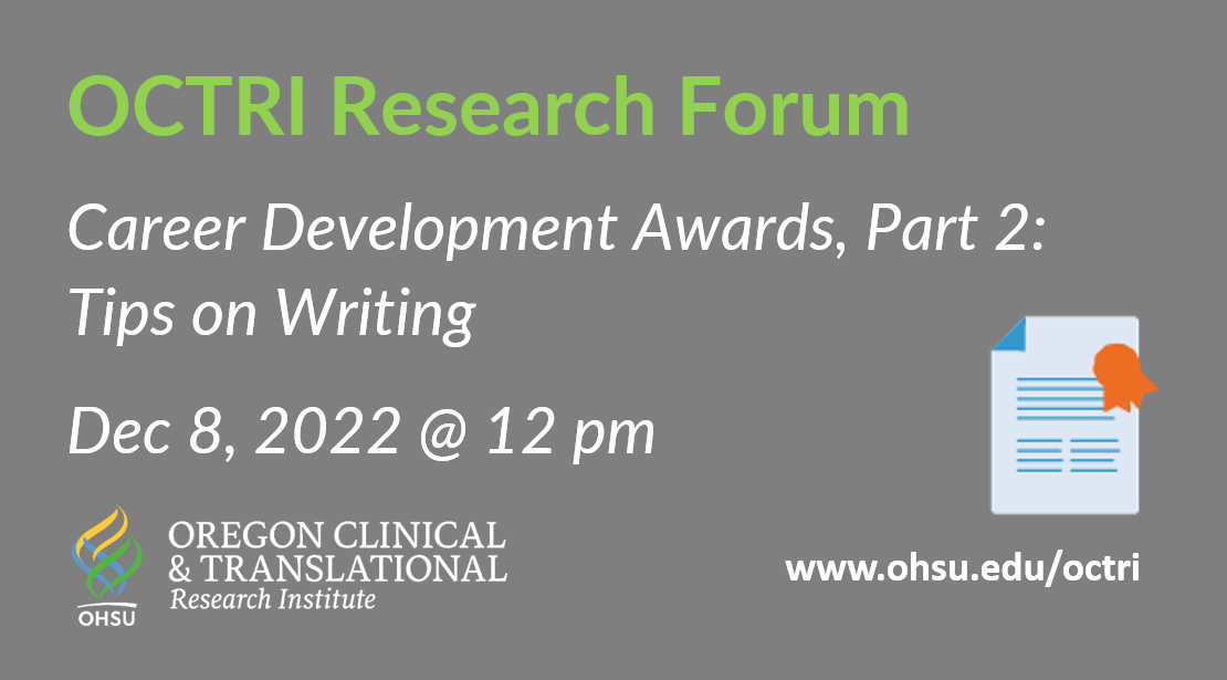 OCTRI Research Forum. Career Development Awards, Part 2: Tips on writing. December 8, 2022 at 12pm. OCTRI logo. Icon of a written document with an award ribbon on it. octri.org.