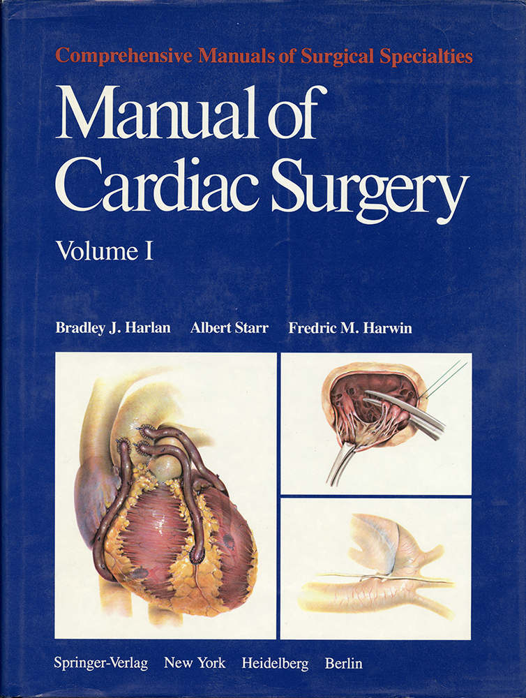 Harlan, Bradley J., Albert Starr, and Fredric M. Harwin. Manual of Cardiac Surgery. Manual of Cardiac Surgery Vol I. New York: Springer-Verlag, 1980. 