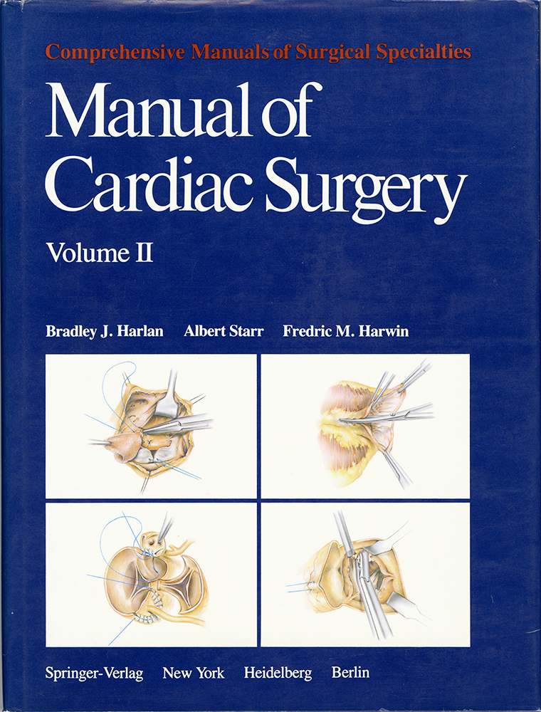 Harlan, Bradley J., Albert Starr, and Fredric M. Harwin. Manual of Cardiac Surgery. Manual of Cardiac Surgery Vol II. New York: Springer-Verlag, 1980. Fred Harwin Collection [2022-014]. 