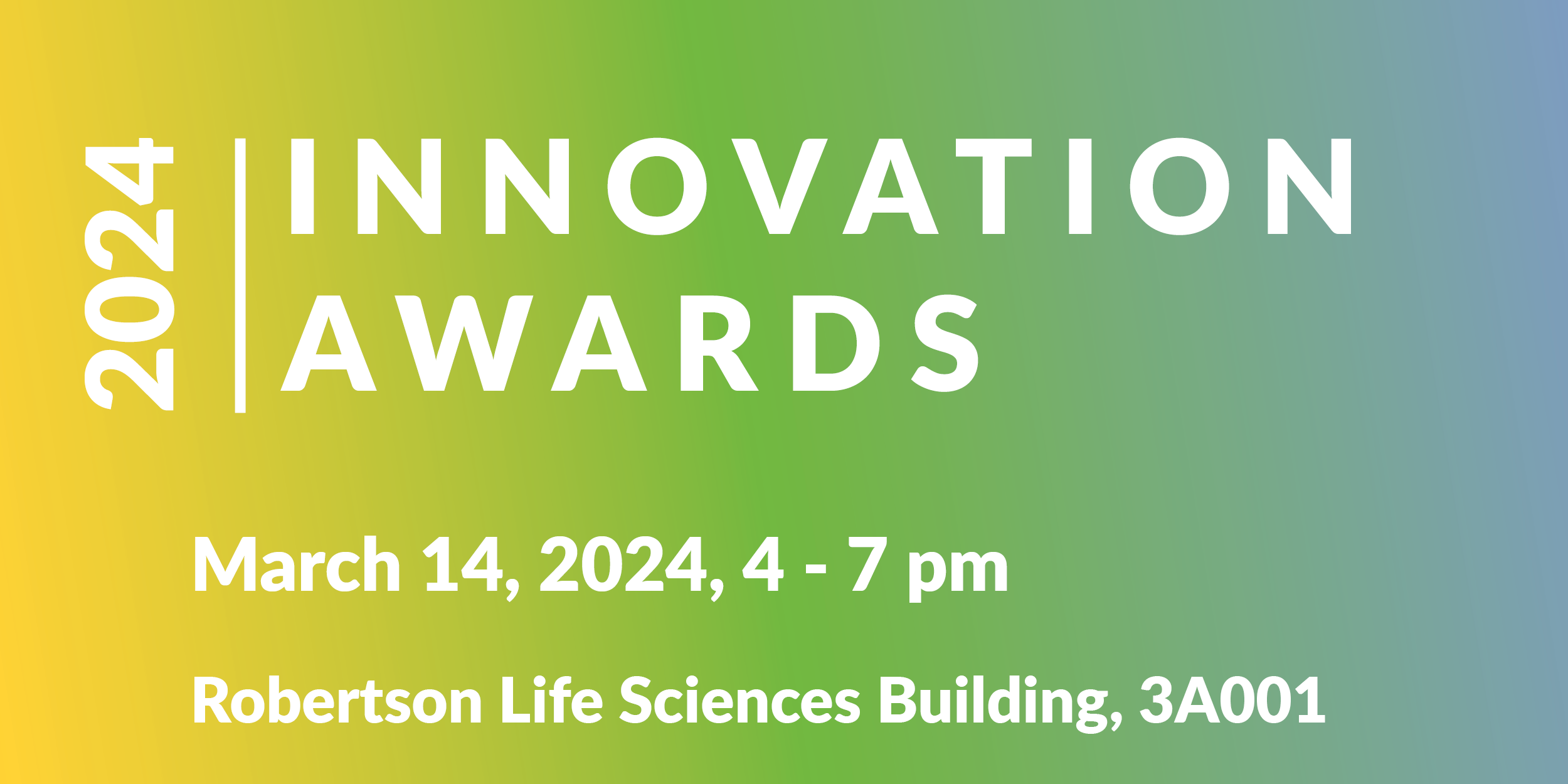 2024 Innovation Awards - March 14, 2024, 4-7 pm, Robertson Life Sciences Building, 3A001