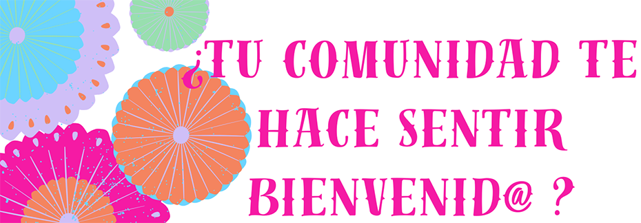 Text reads: "¿Tu comunidad te hace sentir bienvendo? 