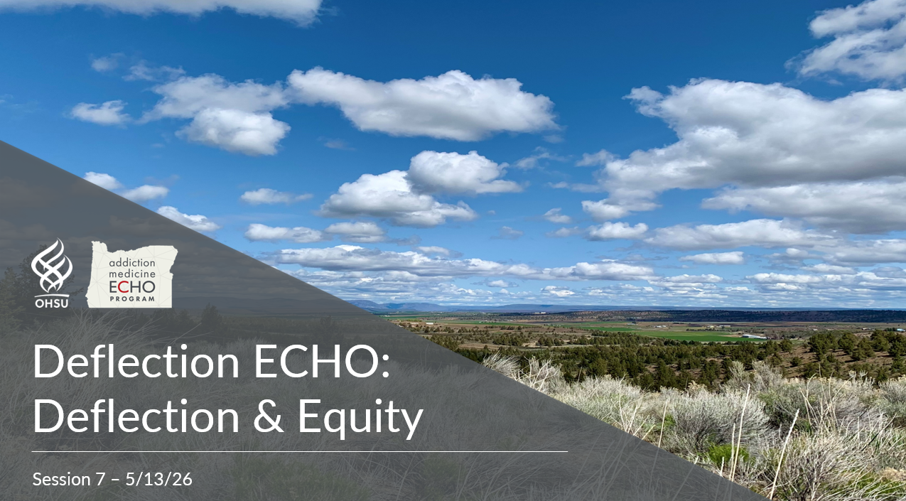 Photograph of a vast rural landscape under a blue sky with scattered white clouds, featuring fields and sparse trees extending to the horizon. Overlaid text in the lower left corner indicates a session titled "Deflection ECHO: Deflection & Equity," dated 5/13/26, with logos for OHSU Addiction Medicine and ECHO.