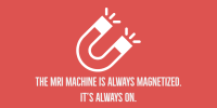 Red and White image of a U-shaped magnet with text "MRI Machines are always magnetized. It's always on."